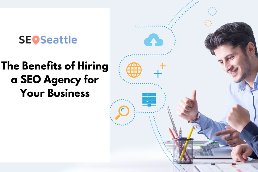 The Benefits of Hiring a SEO Agency for Your Business