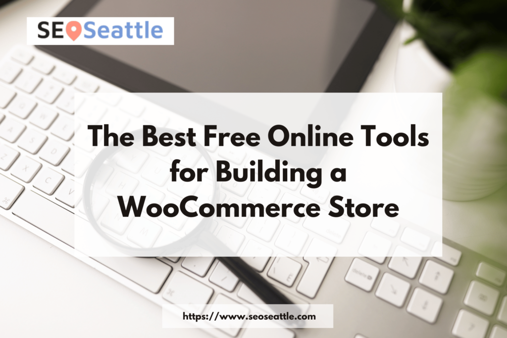 The Best Free Online Tools for Building a WooCommerce Store