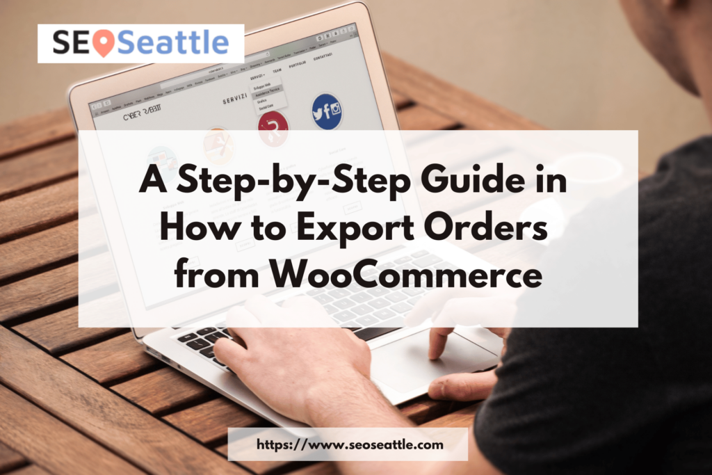 A Step-by-Step Guide in How to Export Orders from WooCommerce