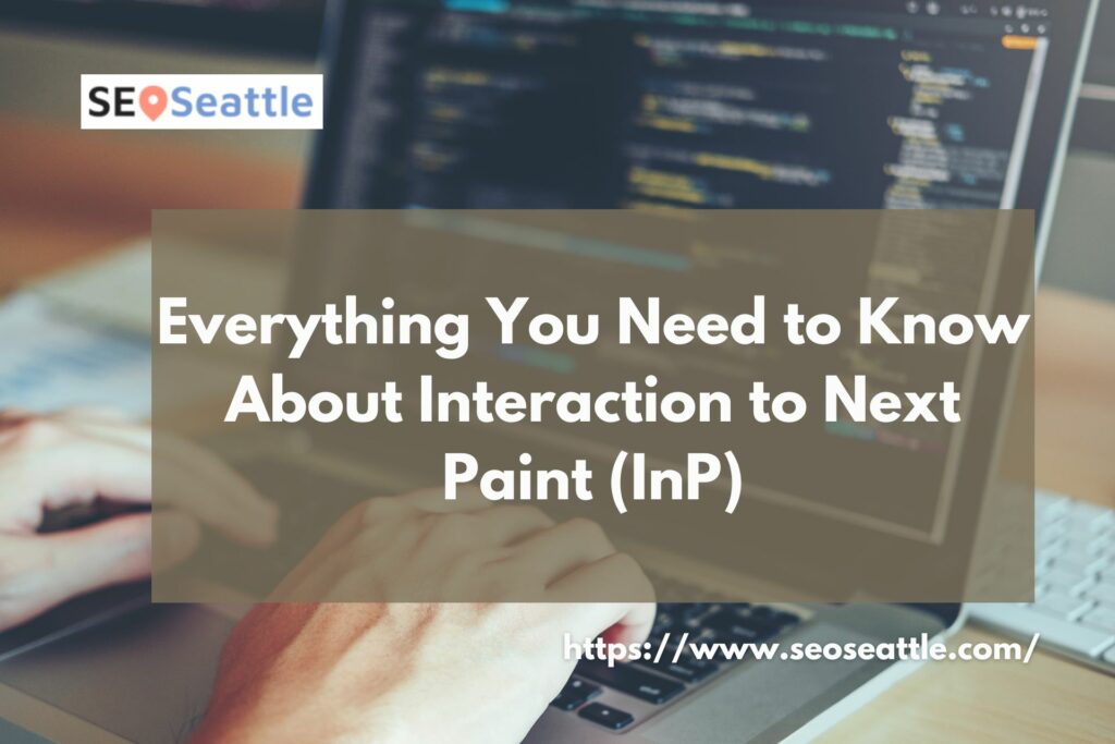 Everything You Need to Know About Interaction to Next Paint (InP)