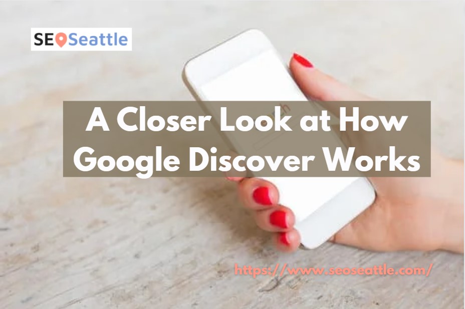 A Closer Look at How Google Discover Works